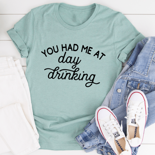 You Had Me At Day Drinking Tee