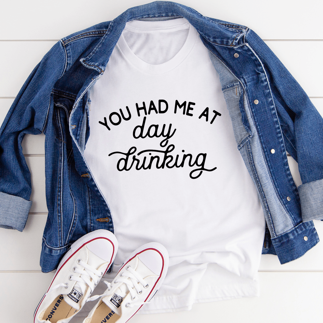 You Had Me At Day Drinking Tee