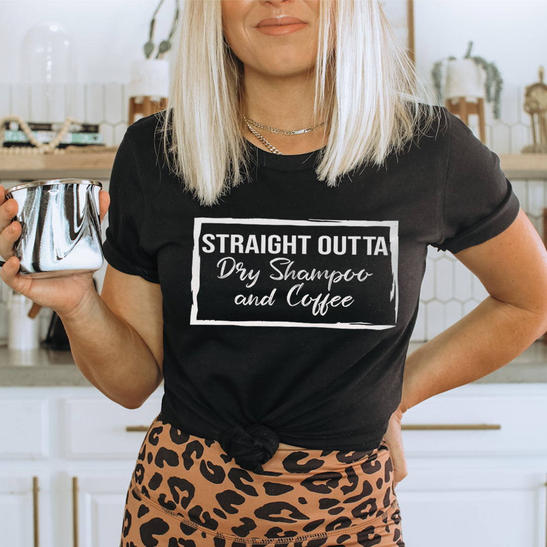 Straight Outta Dry Shampoo & Coffee Tee